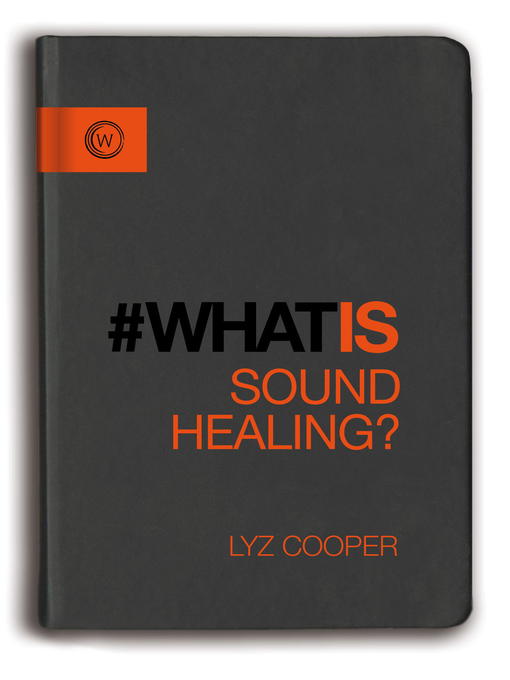Title details for What Is Sound Healing? by Lyz Cooper - Available